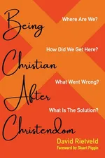 Being Christian after Christendom - David Rietveld