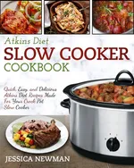 Atkins Diet Slow Cooker Cookbook - Jessica Newman