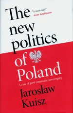 The new politics of Poland - Jaroslaw Kuisz