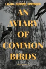 An Aviary of Common Birds - Lalah-Simone Springer