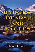 Badges, Bears, and Eagles - Steven T. Callan
