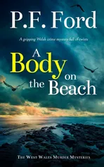 A BODY ON THE BEACH a gripping Welsh crime mystery full of twists - P.F. Ford