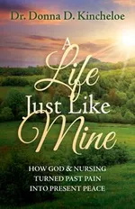 A Life Just Like Mine - Dr. Donna D. Kincheloe