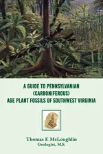 A Guide to Pennsylvanian (Carboniferous) Age Plant Fossils of Southwest Virginia - Thomas F. Mcloughlin