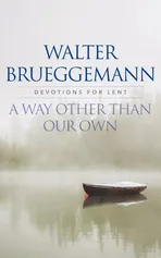 A Way other than Our Own - Walter Brueggemann