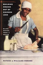 Building Houses out of Chicken Legs - Psyche A. Williams-Forson