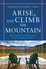 Arise, and Climb the Mountain - Sharon Eleanor Todd