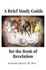 A Brief Study Guide for the Book of Revelation - M. Div. Leonard Quick