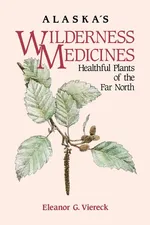 Alaska's Wilderness Medicines - Eleanor Viereck