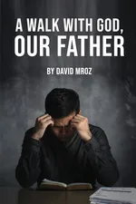 A WALK WITH GOD, OUR FATHER - DAVID MROZ