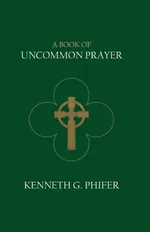 A Book of Uncommon Prayer - Kenneth G. Phifer