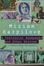 A Provincial Newspaper and Other Stories - Miriam K Karpilove