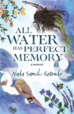 All Water Has Perfect Memory - Nada Samih-Rotondo