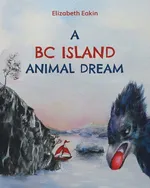 A BC Island Animal Dream - Elizabeth Eakin