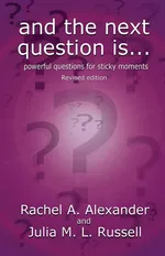 And the Next Question Is - Powerful Questions for Sticky Moments (Revised Edition) - Rachel Alexander