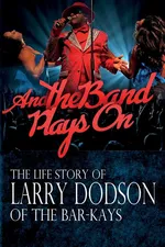 And the Band Plays On - Larry Dodson