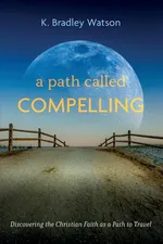 A Path Called Compelling - K. Bradley Watson