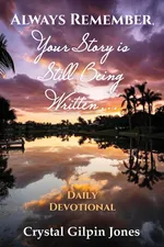 Always Remember, Your Story is Still Being Written... Daily Devotional - Crystal Gilpin Jones