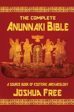 The Complete Anunnaki Bible - Joshua Free