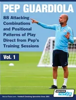 Pep Guardiola - 88 Attacking Combinations and Positional Patterns of Play Direct from Pep's Training Sessions - SoccerTutor.com