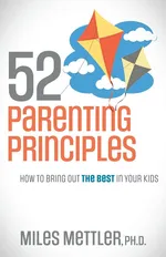 52 Parenting Principles - Ph.D. Miles Mettler