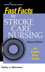 Fast Facts for Stroke Care Nursing - Kathy J. MSN RN CNRN SCRN Morrison