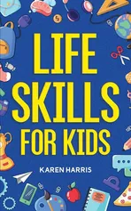Life Skills for Kids - Karen Harris