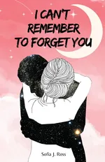 I can't remember to forget you - Sofia J Ross