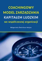 Coachingowy model zarządzania kapitałem ludzkim we współczesnej organizacji - Świerkosz-Hołysz Małgorzata