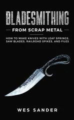 Bladesmithing From Scrap Metal - Wes Sander