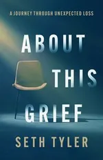 About This Grief - Seth Tyler