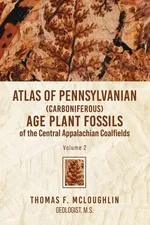 Atlas Of Pennsylvanian (Carboniferous) Age Plant Fossils of the Central Appalachian Coalfields - Thomas F. Mcloughlin
