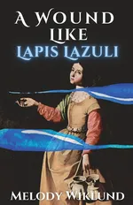 A Wound Like Lapis Lazuli - Melody Wiklund