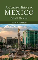 A Concise History of Mexico, Third Edition - Brian R. Hamnett