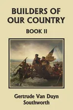 Builders of Our Country, Book II (Yesterday's Classics) - Gertrude Van Duyn Southworth