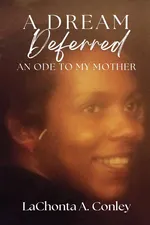 A Dream Deferred- An Ode to My Mother - LaChonta Conley