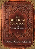 Biblical Guidebook to Deliverance - Randy Clark