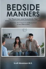 Bedside Manners for Physicians and everybody else - M.D. Scott Abramson