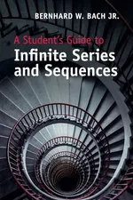 A Student's Guide to Infinite Series and             Sequences - Jr Bernhard W. Bach