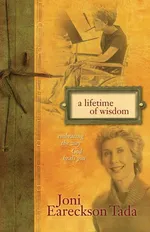 A Lifetime of Wisdom - Joni Eareckson Tada