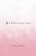 Between Us - Ruby Dhal