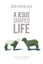 A Jesus-Shaped Life - Bob Rognlien