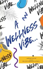 A Wellness Vibe... - Melodie Narain-Blackwell