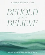Behold and Believe - Marian Jordan Ellis