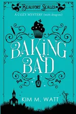 Baking Bad - Kim M M. Watt