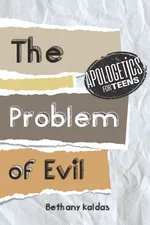 Apologetics for Teens - the Problem of Evil - Bethany Kaldas