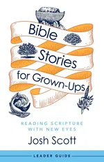 Bible Stories for Grown-Ups Leader Guide - Josh Scott