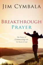 Breakthrough Prayer - Jim Cymbala