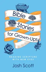 Bible Stories for Grown-Ups - Josh Scott