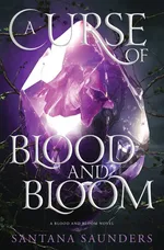 A Curse of Blood and Bloom - Santana Saunders